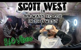 Scott W3st - 99 ways to die in the west 360 VIDEO!